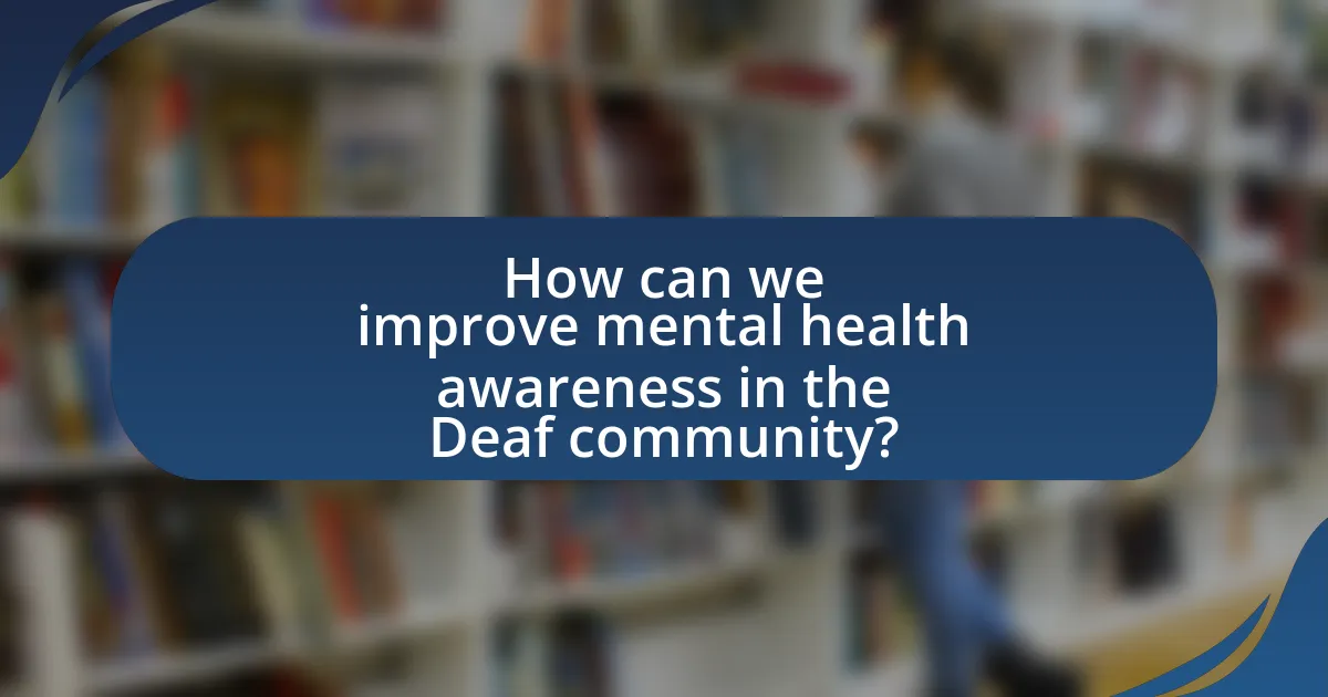 How can we improve mental health awareness in the Deaf community?