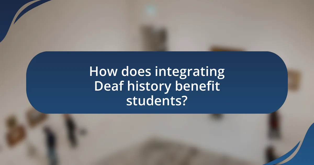 How does integrating Deaf history benefit students?